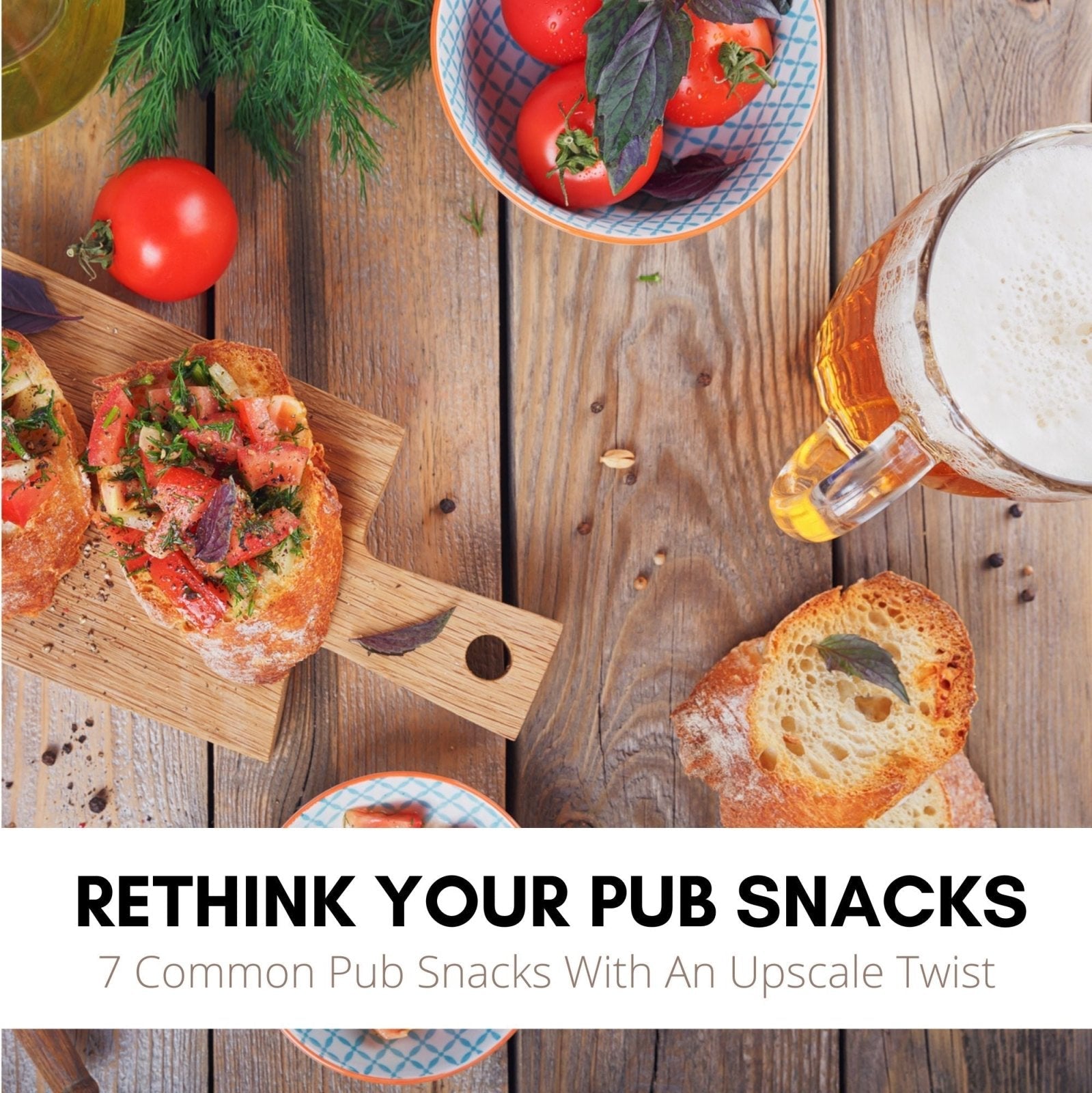 Rethink Your Pub Snacks! Ideas For 7 Common Pub Snacks With An Upscale Twist - Pick On Us, LLC