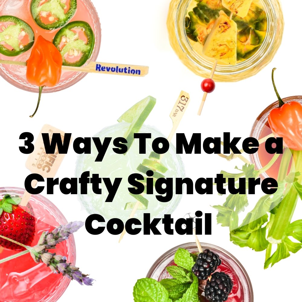 3 Ways To Make a Crafty Signature Cocktail - Pick On Us, LLC