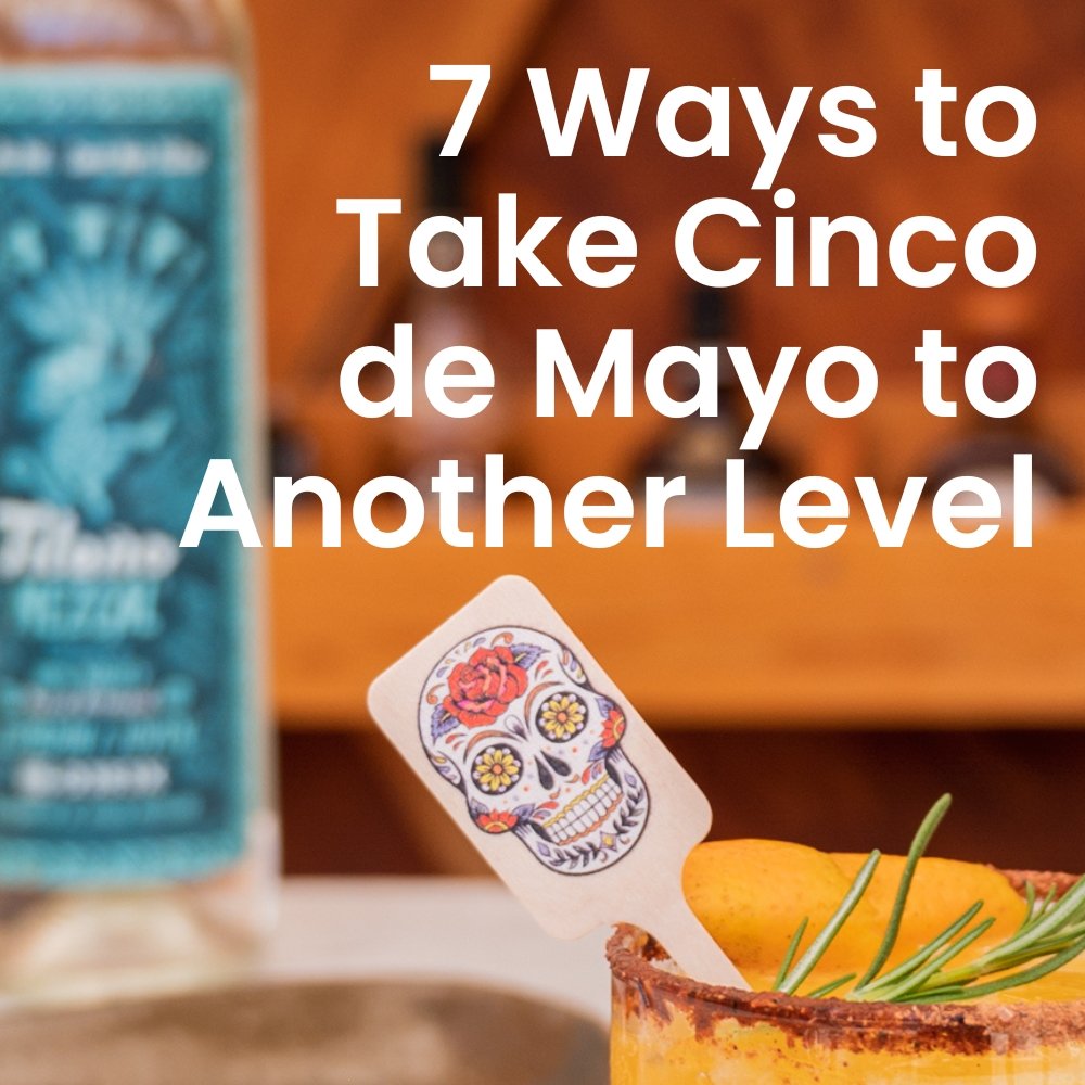 7 Ways to Take Cinco de Mayo to Another Level - Pick On Us, LLC